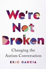 We're Not Broken: Changing the Autism Conversation