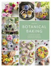 "Botanical Baking: contemporary baking and cake decorating with edible flowers and herbs"