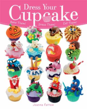 "Dress your cupcake : bake them! dress them! eat them!"