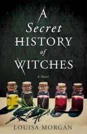 A Secret History of Witches by Louisa Morgan