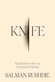 Knife: Meditations after an Attempted Murder by Salman Rushdie 