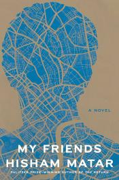 My Friends by Hisham Matar 