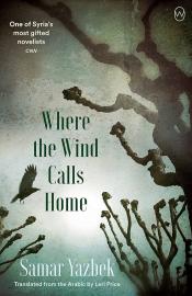 Where the Wind Calls Home by Samar Yazbek