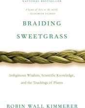 Braiding Sweetgrass: Indigenous Wisdom, Scientific Knowledge and the Teachings of Plants