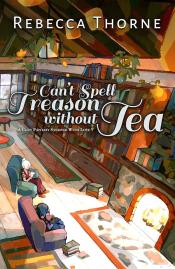 Can't Spell Tea Without Treason by Rebecca Thorne