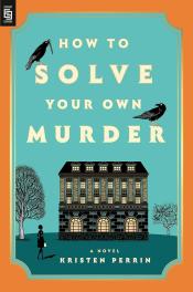 How to Solve Your Own Murder by Kristen Perrin