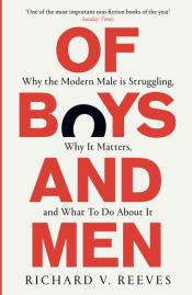 Of Boys and Men: Why the Modern Male is Struggling, Why It Matters, and What to Do About It