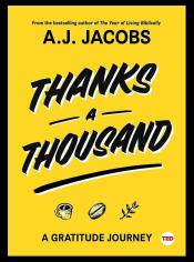 Thanks a Thousand: A Gratitude Journey by A.J. Jacobs