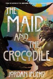 The Maid and the Crocodile by Jordan Ifueko 