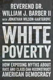 White Poverty: Exposing Myths About Race and Class Can Reconstruct American Democracy