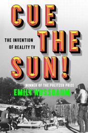 Cue the Sun! The Invention of Reality TV by Emily Nussbaum