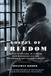 Gospel of Freedom Martin Luther King, Jr.'s Letter from Birmingham Jail and the Struggle that Changed a Nation