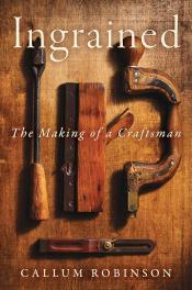 Ingrained: The Making of a Craftsman by Callum Robinson