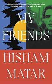 My Friends by Hisham Matar 