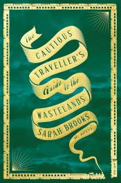 The Cautious Traveler's Guide to the Wastelands by Sarah Brooks