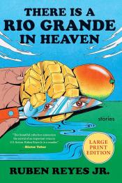 There Is a Rio Grande in Heaven by Ruben Reyes, Jr.