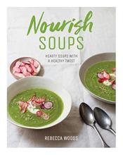 Nourish soups: hearty soups with a healthy twist