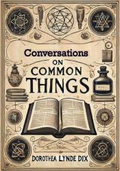 Conversations on Common Things Or Guide to Knowledge by Dorothea Lynde Dix.jpg