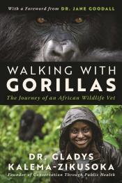 Walking with Gorillas The Journey of an African Wildlife Vet by Gladys Kalema-Zikusoka.jpg