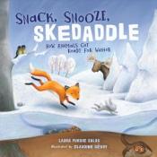 "Snack, Snooze, Skedaddle: How Animals Get Ready for Winter" Written by Laura Purdie Salas &amp; Illustrated by Claudine Gévry