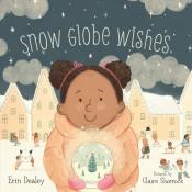 "Snow Globe Wishes" By Erin Dealey &amp; Pictures by Claire Shorrock